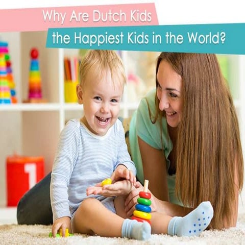 Why Are Dutch Kids the Happiest Kids in the World? | PPTX