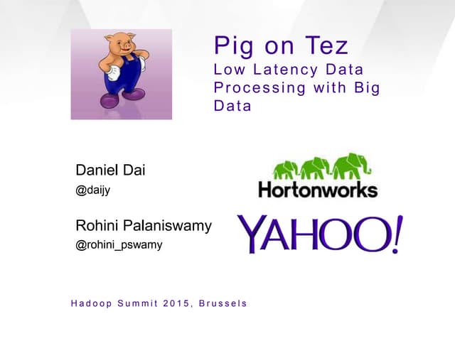 Pig on Tez: Low Latency Data Processing with Big Data