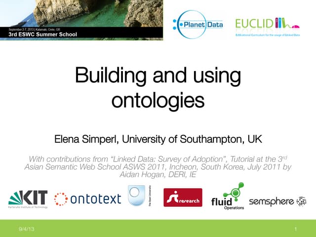 ESWC SS 2013 - Wednesday Tutorial Elena Simperl: Creating and Using Ontologie...