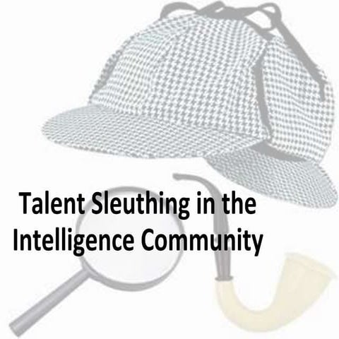Talent Sleuthing in the Intelligence Community - Jo Weech; recruitDC Spring 2018