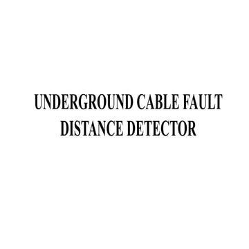 UNDERGROUND CABLE FAULT DISTANCE DETECTOR
