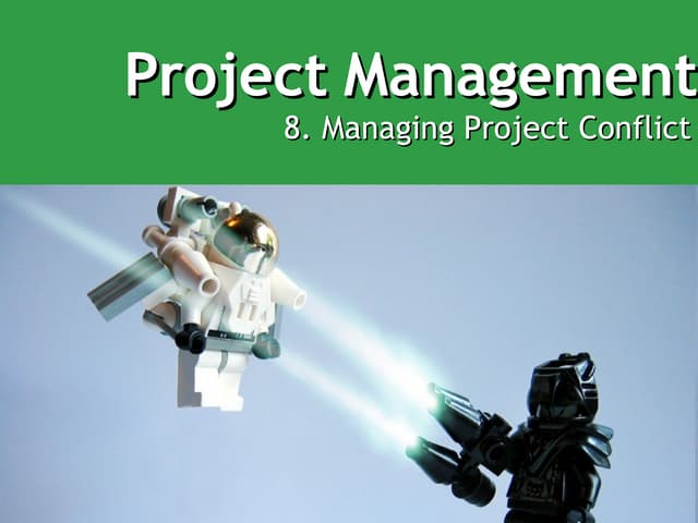 The Project Management Process - Week 8   Conflict Management
