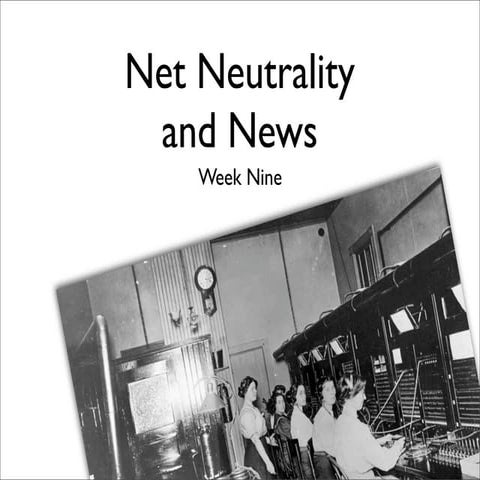 Week Nine  Net Neutrality And News