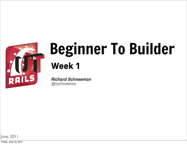 Rails 3 Beginner to Builder 2011 Week 1