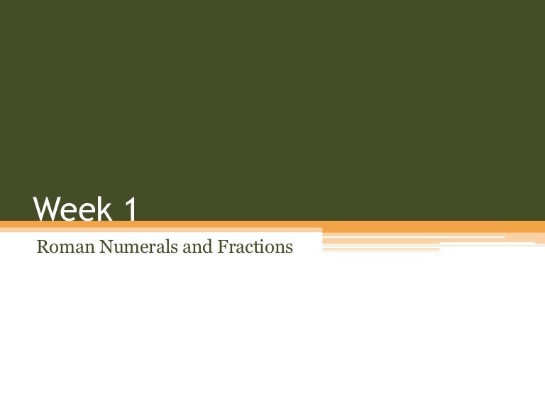 Week 1 Roman Numerals and Fractions