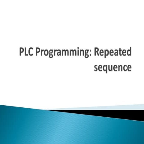 Week 11 1_plc_programming_and_repeated_sequence | PPT