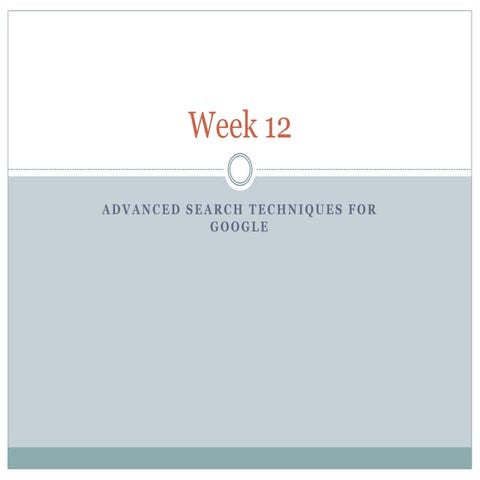 Week12keyconceptsgooglesearchtechniques