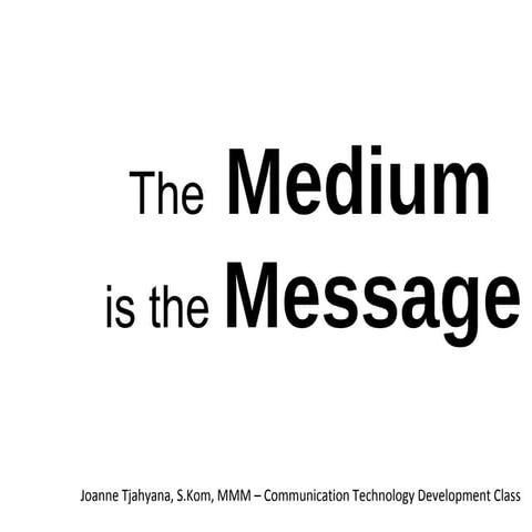 Week 13 - The Medium is the Message