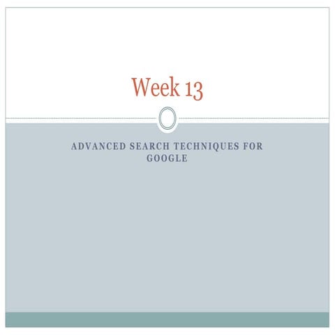 Week13 key concepts_googlesearchtechniques