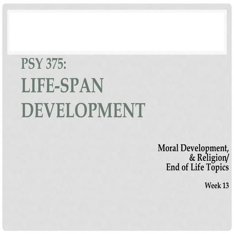 Week 13 Moral Development & Religion - End of Life Topics