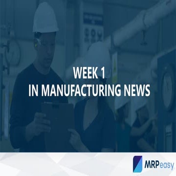 Week 1 in manufacturing news