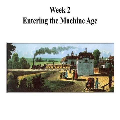 Week 2: Entering the Machine Age