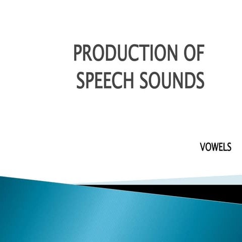 Production of Speech Sound: Vowels
