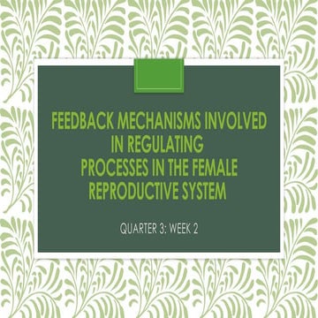 FEEDBACK MECHANISMS INVOLVED IN REGULATING PROCESSES IN THE FEMALE REPRODUCTI...