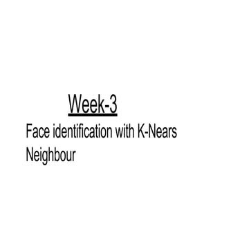 Week3- Face Identification with K-Nears Neighbour .pptx