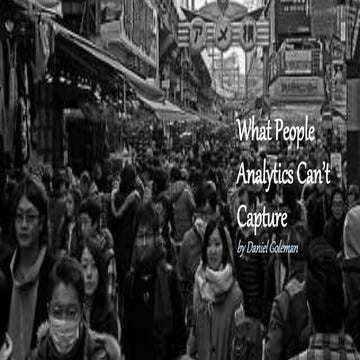 What People Analytics Can’t Capture  by Daniel Goleman