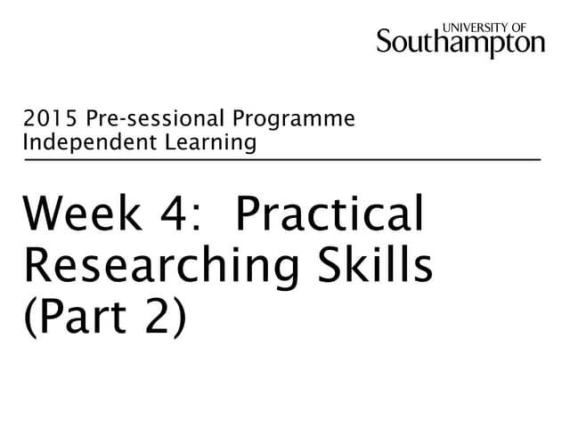 Week 4 Part 2: Practical Researching Skills 2015 (Bus)