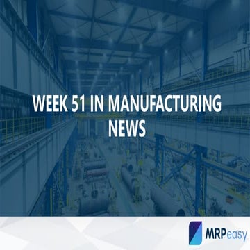 Week 51 in manufacturing news