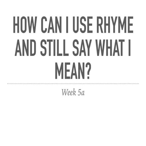 Songwriting Studies, Week 5a - Rhyme