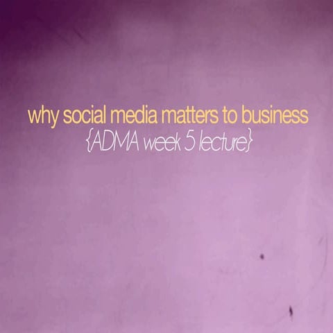 why social media matters to business (ADMA week 5 presentation)