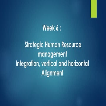 Strategic Human Resource management  Integration, vertical and horizontal  Al...
