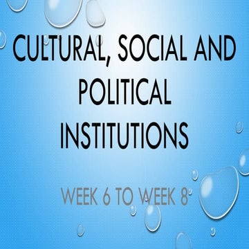 Week 6-8 Cultural  Social and Political Institutions Part 1-3.pdf
