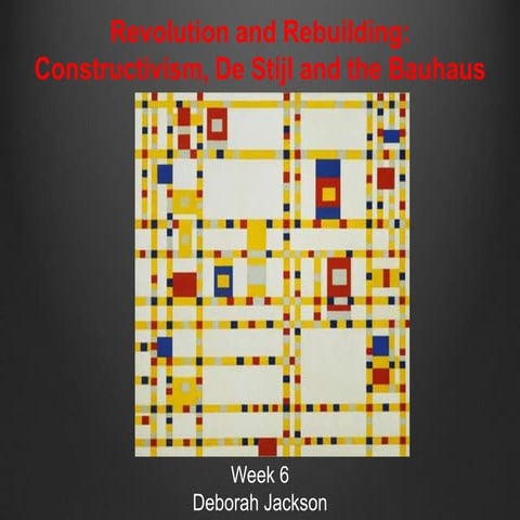 Week 6 revolution and rebuilding  constructivism, de stijl and the bauhaus 