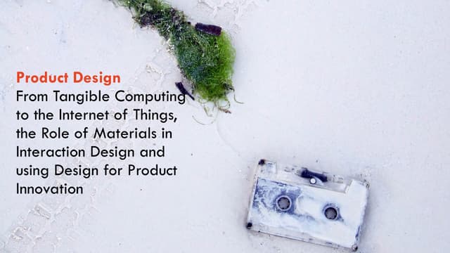 Product Design: From Tangible Computing to the Internet of Things, the Role o...