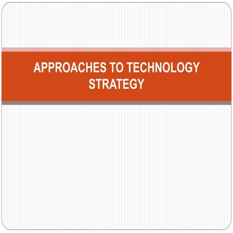 APPROACHES TO TECHNOLOGY STRATEGY