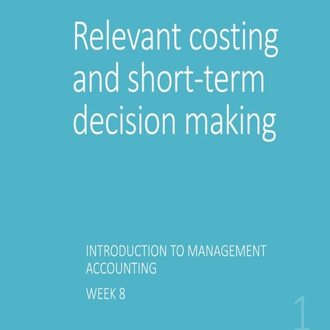Week 8   relevant costing and short-term decision-making