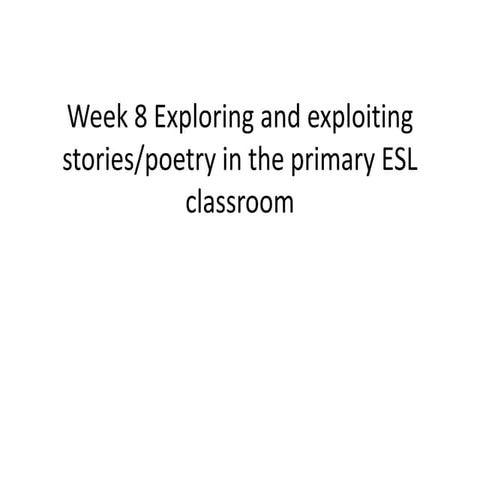Week 8 exploring and exploiting poetry in primary esl classroom