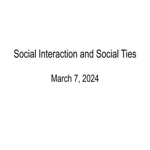 Week 9 Slides - Social Interaction and Social Ties.pdf