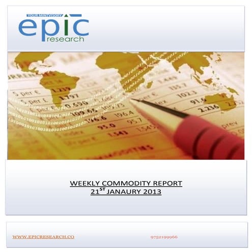 Weekly commodity-report  by epic research 21 jan 2013