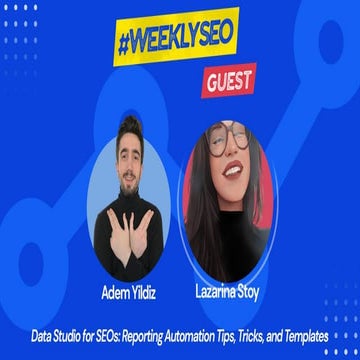Data Studio for SEOs: Reporting Automation Tips - Weekly SEO with Lazarina Stoy