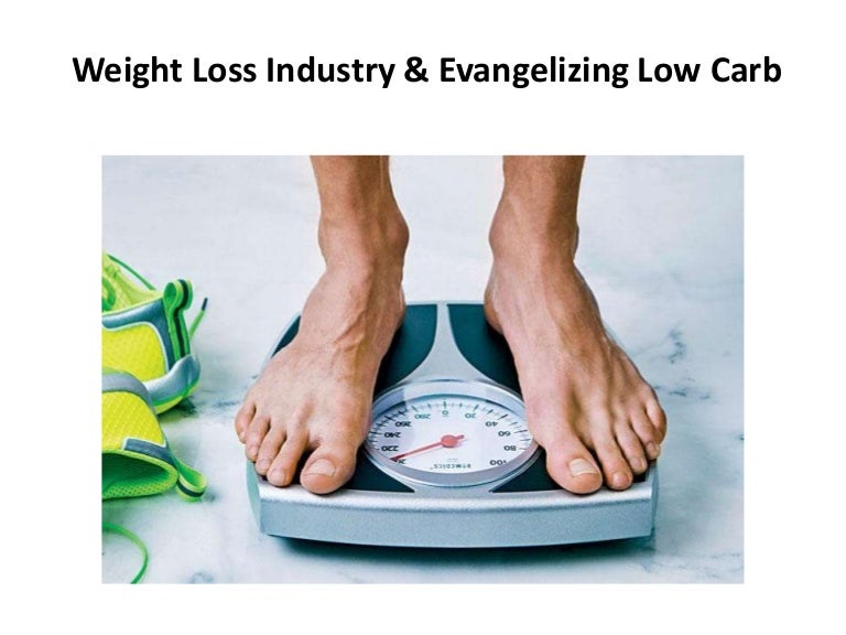 Weight loss industry & evangelizing low carb