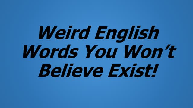 Weird English Words You Won t Believe Exist pptx weird-english-words-you-won-t-believe-exist-pptx