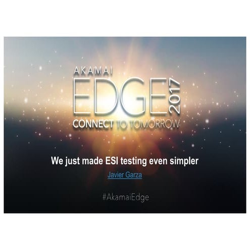 How Akamai Made ESI Testing Simpler