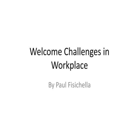 Welcome challenges in workplace by paul fisichella