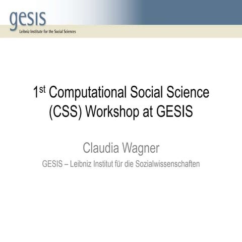 Welcome 1st Computational Social Science Workshop 2013 at GESIS