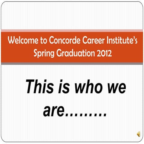 Welcome to concorde career institute’s spring graduation 2012 | PPTX