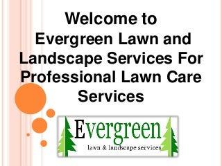 Welcome to evergreen lawn and landscape services for professional lawn care services