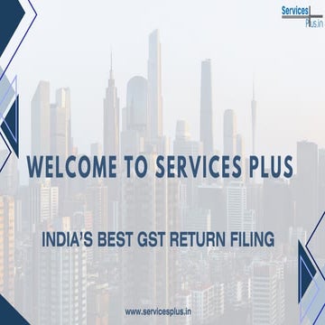 WELCOME TO SERVICES PLUS INDIA'S TRUSTED GST RETURN FILING | PDF