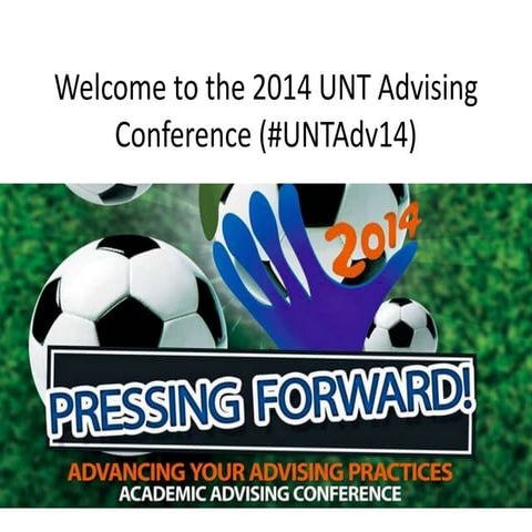Welcome to the 2014 unt advising conference #unt adv14 