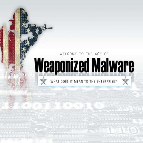 Welcome to the Age of Weaponized Malware. What Does it Mean to Your Enterprise?