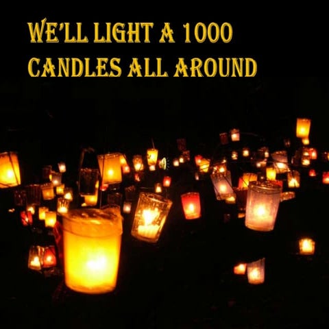 We’ll light a 1000 candles all around | PPT