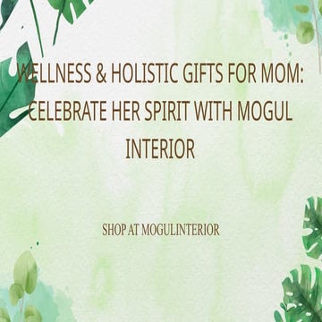 Wellness & Holistic Gifts for Mom: Celebrate Her Spirit with Mogul Interior
