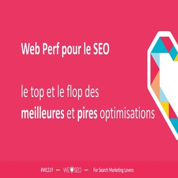 We❤️SEO 2019 : WebPerf et SEO