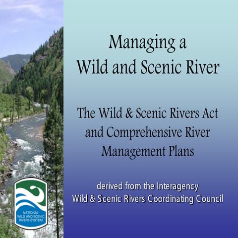 Managing a Wild and Scenic River - The Wild and Scenic Rivers Act and Comprehensive Management Plans - Brian Goldberg, and Randy Welsh, USDA Forest Service
