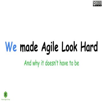 We made agile look hard & why it doesn't have to be