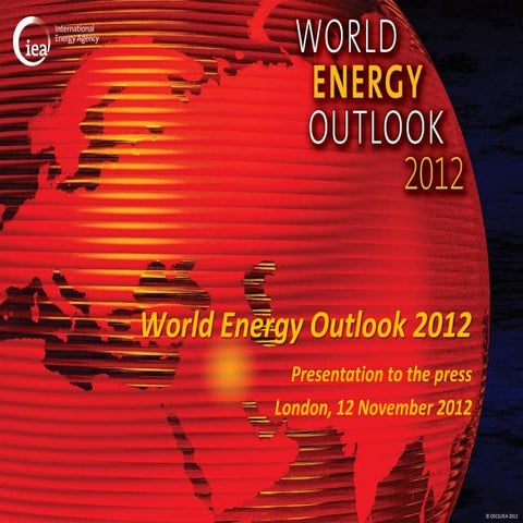 World Energy Outlook 2012: Presentation to press